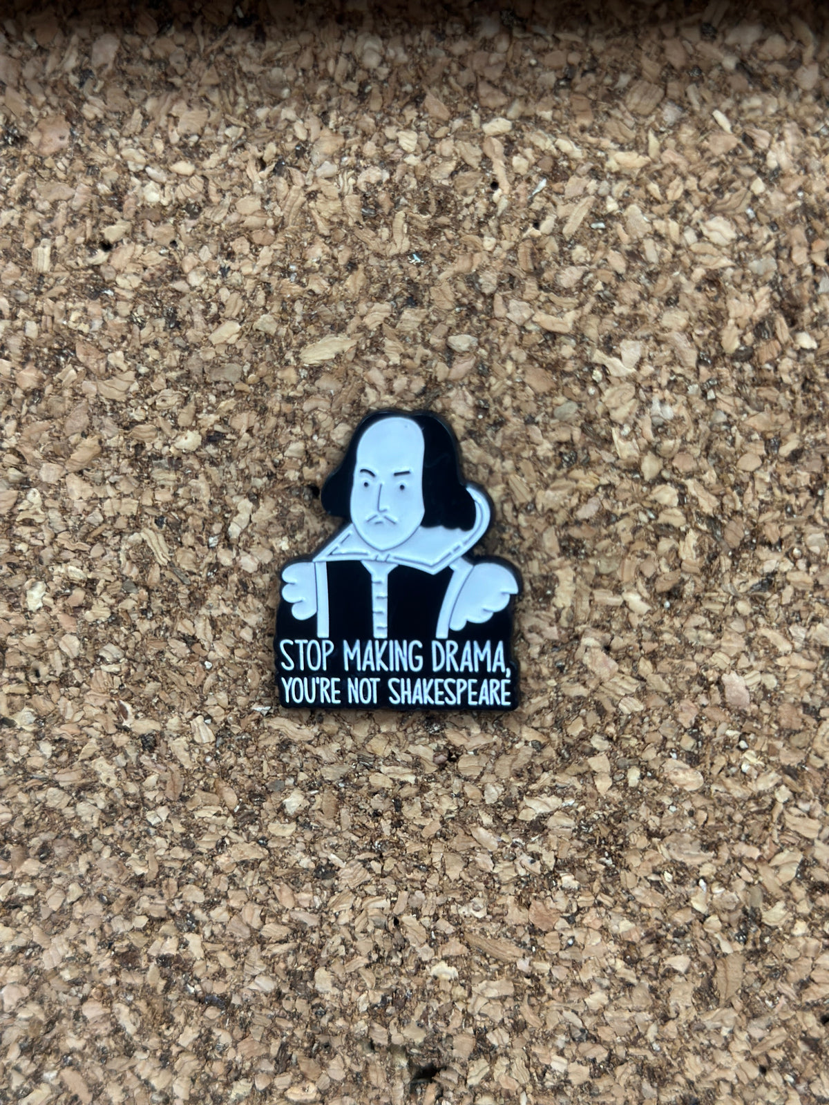Stop Making Drama, Youâ€™re Not Shakespeare Pin Badge