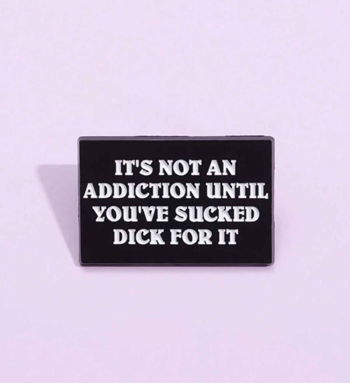 Itâ€™s Not An Addiction Pin Badge