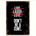 Donâ€™t Be A C*** Metal Sign