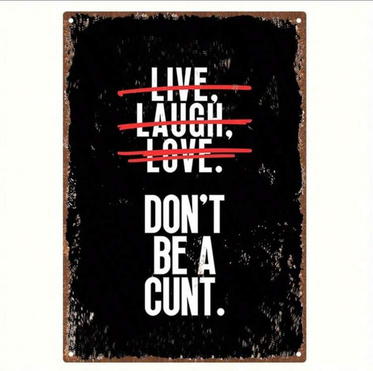 Donâ€™t Be A C*** Metal Sign