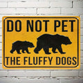 Do Not Pet the Fluffy Dogs Metal Sign