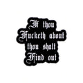 If Thou Fu**eth About Thou Shalt Find Out Pin Badge