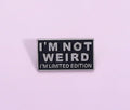 Iâ€™m Not Weird, Iâ€™m Limited Edition Pin Badge