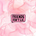 Friends Donâ€™t Lie Pin Badge