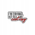 Iâ€™m Crying, But in a Cool Way Pin Badge