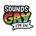 Sounds Gay, Iâ€™m In Pin Badge