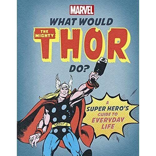 What Would Thor Do? A Super Heroâ€™s Guide to Everyday Life